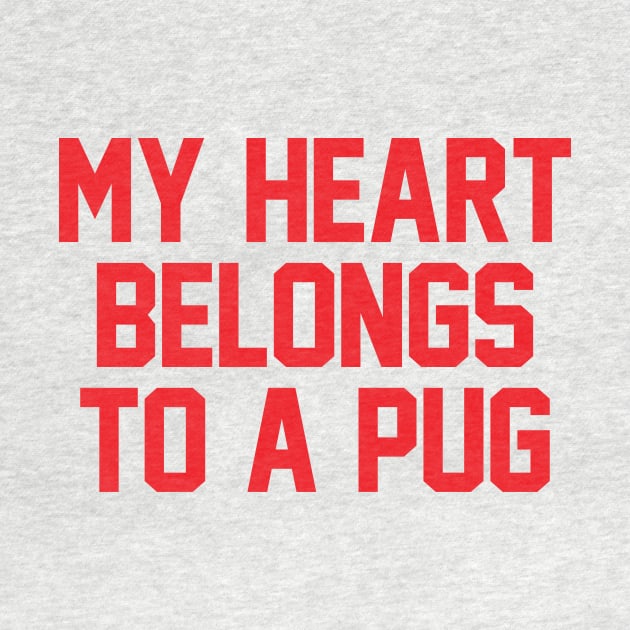 My Heart Belongs To A Pug by zubiacreative